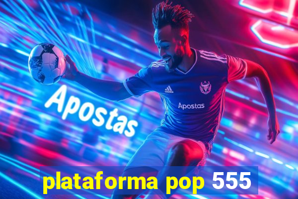 plataforma pop 555